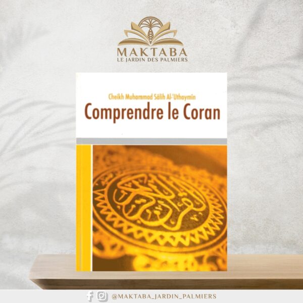 Comprendre le Coran – Cheikh Muhammad Ibn Sâlih Al-‘Uthaymîn – Éditions Anas